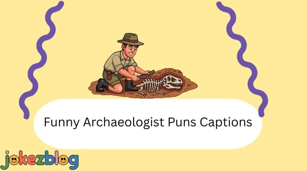 Funny Archaeologist Puns Captions