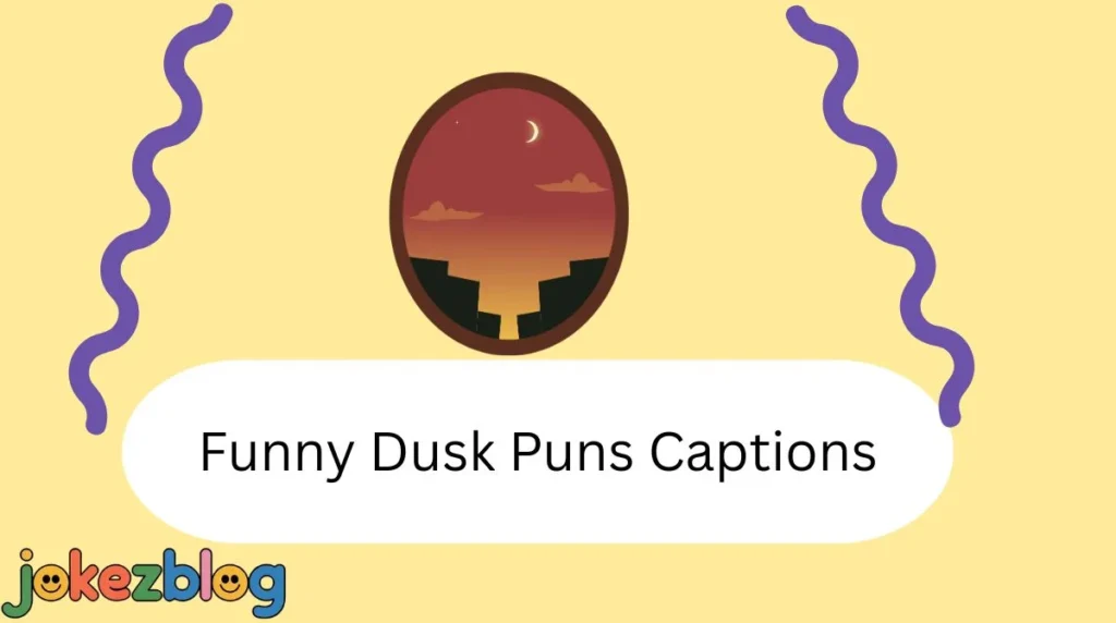 Funny Dusk Puns Captions