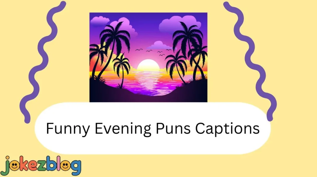 Funny Evening Puns Captions