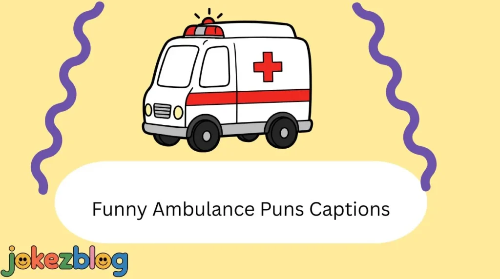 Funny Ambulance Puns Captions