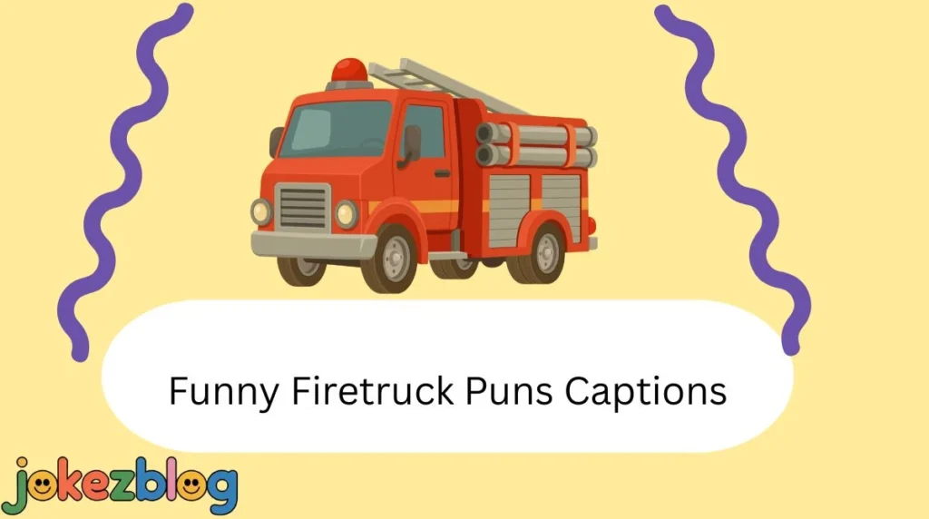 Funny Firetruck Puns Captions
