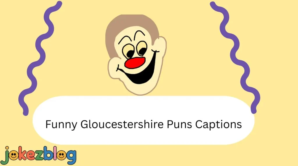 Funny Gloucestershire Puns Captions