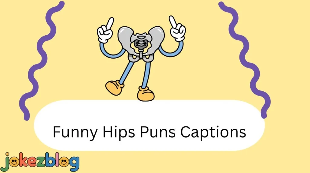 Funny Hips Puns Captions