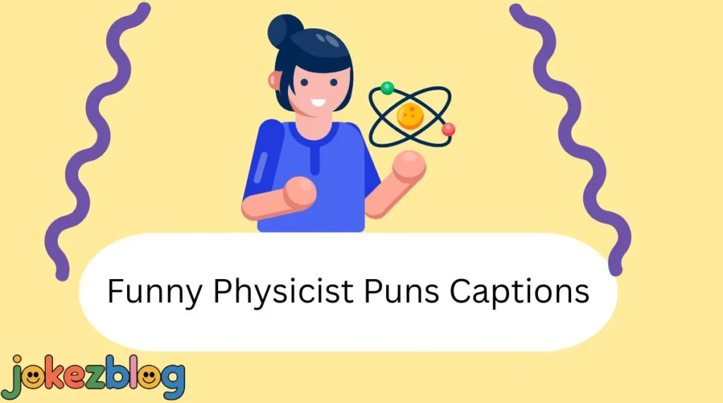 Funny Physicist Puns Captions