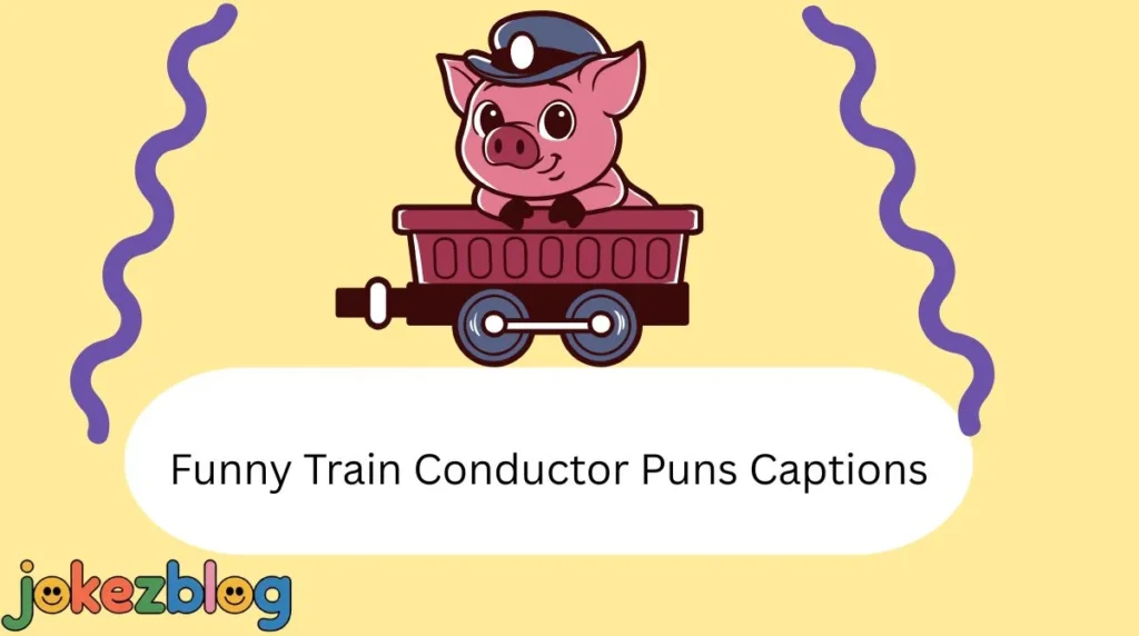 Funny Train Conductor Puns Captions